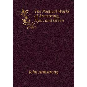 

Книга The Poetical Works of Armstrong, Dyer, and Green