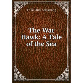 

Книга The War Hawk: A Tale of the Sea