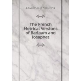 

Книга The French Metrical Versions of Barlaam and Josaphat