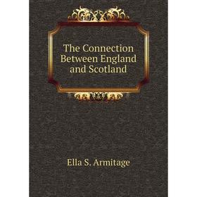 

Книга The Connection Between England and Scotland