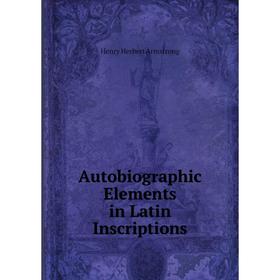 

Книга Autobiographic Elements in Latin Inscriptions