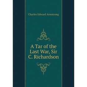 

Книга A Tar of the Last War, Sir C. Richardson