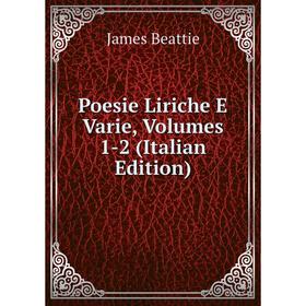 

Книга Poesie Liriche E Varie, Volumes 1-2 (Italian Edition)