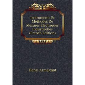 

Книга Instruments Et Méthodes De Mesures Électriques Industrielles (French Edition)