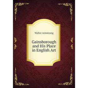 

Книга Gainsborough and His Place in English Art
