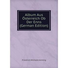 

Книга Album Aus Österreich Ob Der Enns (German Edition)