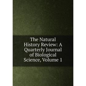 

Книга The Natural History Review: A Quarterly Journal of Biological Science, Volume 1