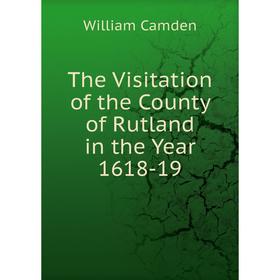 

Книга The Visitation of the County of Rutland in the Year 1618-19