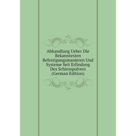 

Книга Abhandlung Ueber Die Bekanntesten Befestigungsmanieren Und Systeme Seit Erfindung Des Schiesspulvers (German Edition)