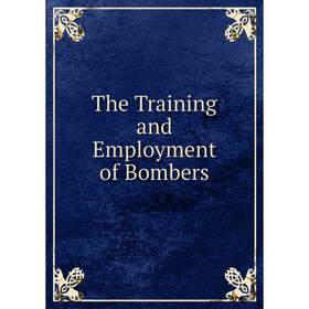 

Книга The Training and Employment of Bombers