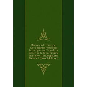 

Книга Memoires de chirurgie, avec quelques remarques historiques sur l'etat de la médecine de la chirurgie en France en Angleterre Volume 1