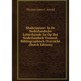 

Книга Shakespeare: In De Nederlandsche Letterkunde En Op Het Nederlandsch Tooneel. Bibliographisch Overzicht (Dutch Edition)