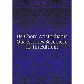 

Книга De Choro Aristophanis Quaestiones Scaenicae (Latin Edition)