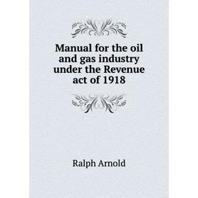 

Книга Manual for the oil and gas industry under the Revenue act of 1918