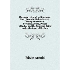 

Книга The song celestial or Bhagavad-Gita (from the Mahabharata)
