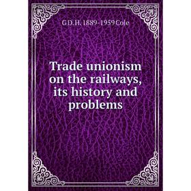 

Книга Trade unionism on the railways, its history and problems