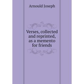 

Книга Verses, collected and reprinted, as a memento for friends