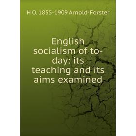 

Книга English socialism of to-day: its teaching and its aims examined