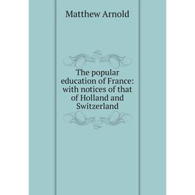

Книга The popular education of France: with notices of that of Holland and Switzerland