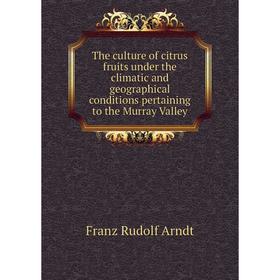 

Книга The culture of citrus fruits under the climatic and geographical conditions pertaining to the Murray Valley