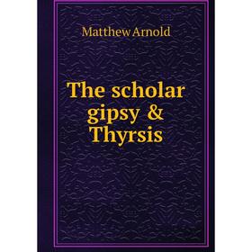 

Книга The scholar gipsy & Thyrsis