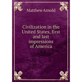 

Книга Civilization in the United States, first and last impressions of America
