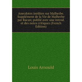 

Книга Anecdotes inédites sur Malherbe. Supplément de la Vie de Malherbe par Racan; publié avec une introd. et des notes critiques (French Edition)