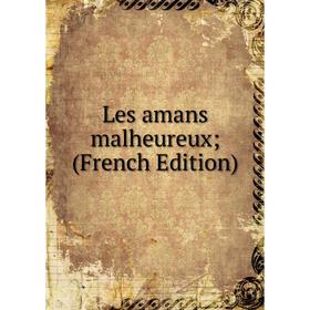 

Книга Les amans malheureux;