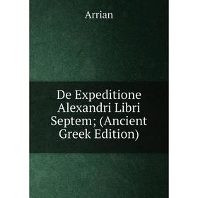 

Книга De Expeditione Alexandri Libri Septem; (Ancient Greek Edition)