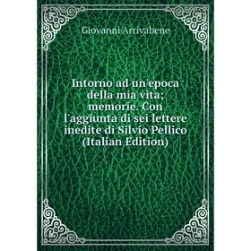 

Книга Intorno ad un'epoca della mia vita; memorie. Con l'aggiunta di sei lettere inedite di Silvio Pellico (Italian Edition)