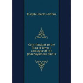 

Книга Contributions to the flora of Iowa; a catalogue of the phaenogamous plants