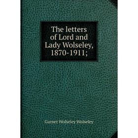 

Книга The letters of Lord and Lady Wolseley, 1870-1911