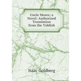 

Книга Uncle Moses; a Novel: Authorized Translation from the Yiddish