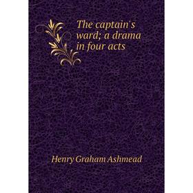 

Книга The captain's ward; a drama in four acts