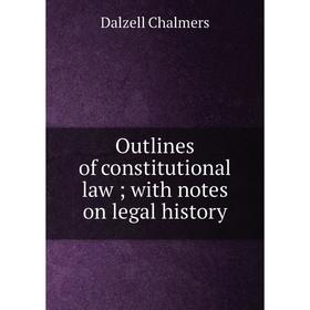 

Книга Outlines of constitutional law; with notes on legal history