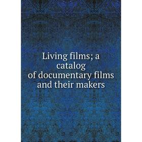 

Книга Living films; a catalog of documentary films and their makers