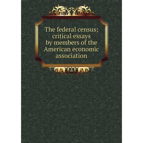 

Книга The federal census; critical essays by members of the American economic association