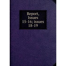 

Книга Report, Issues 15-16; issues 18-19