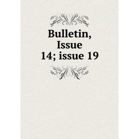 

Книга Bulletin, Issue 14; issue 19