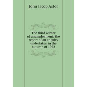 

Книга The third winter of unemployment; the report of an enquiry undertaken in the autumn of 1922