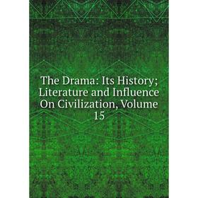 

Книга The Drama: Its History; Literature and Influence On Civilization, Volume 15