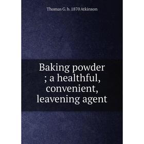 

Книга Baking powder; a healthful, convenient, leavening agent