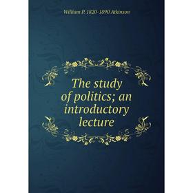 

Книга The study of politics; an introductory lecture
