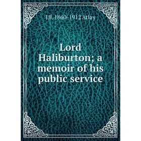 

Книга Lord Haliburton; a memoir of his public service