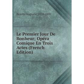 

Книга Le Premier Jour De Bonheur; Opéra Comique En Trois Actes