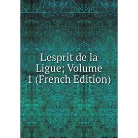 

Книга L'esprit de la Ligue; Volume 1