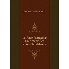 

Книга La Race Française En Amérique;