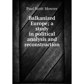 

Книга Balkanized Europe; a study in political analysis and reconstruction