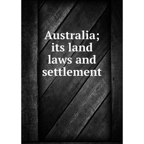 

Книга Australia; its land laws and settlement