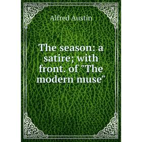 

Книга The season: a satire; with front. of The modern muse